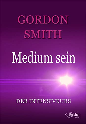 Medium sein: Der Intensivkurs von Reichel Verlag