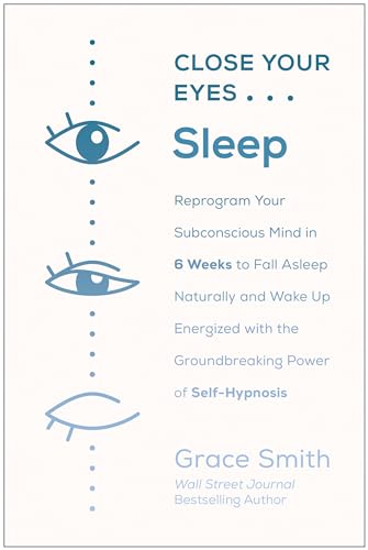 Close Your Eyes, Sleep: Reprogram Your Subconscious Mind in 6 Weeks to Fall Asleep Naturally and Wake Up Energized with the Groundbreaking Power of Self-Hypnosis von BenBella Books
