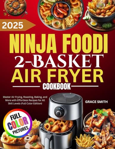 Ninja Foodi 2-Basket Air Fryer Cookbook: Master Air Frying, Roasting, Baking, and More with Effortless Recipes for All Skill Levels (Full Color Edition) von Independently published