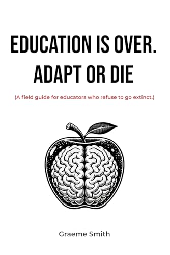 EDUCATION IS OVER. ADAPT OR DIE von Independently published