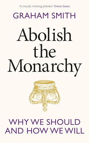 Abolish the Monarchy: Why we should and how we will von Torva