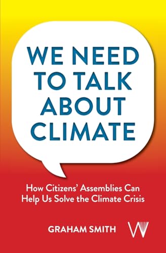 We Need to Talk about Climate: How Citizens' Assemblies Can Help Us Solve the Climate Crisis von University of Westminster Press
