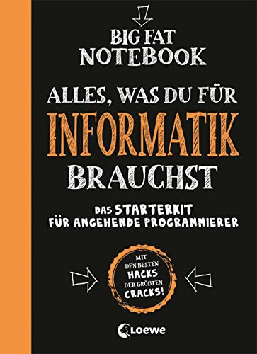 Big Fat Notebook - Alles, was du für Informatik brauchst - Das Starterkit für angehende Programmierer: Nachschlagewerk und Übungsbuch für Schule und Studium von Loewe