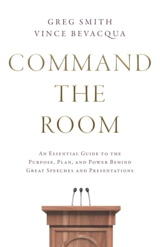 Command the Room: An Essential Guide to the Purpose, Plan, and Power Behind Great Speeches and Presentations Command the Room: An Essential Guide to the Purpose, Plan, and Power Behind Great Speeches and Presentations von Houndstooth Press