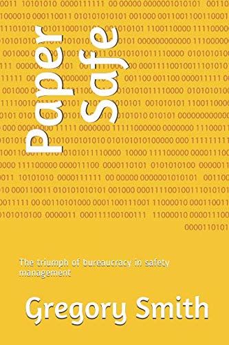 Paper Safe: The triumph of bureaucracy in safety management von Independently published