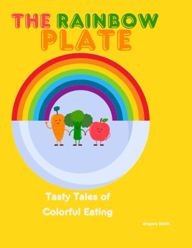 The rainbow plate tasty tales of colorful eating