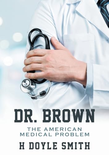 Dr. Brown: The American Medical Problem von Prominent Books LLC