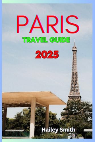 PARIS TRAVEL GUIDE 2025: Discover The Hidden Gems In City Of Light von Independently published