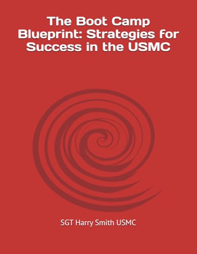 The Boot Camp Blueprint: Strategies for Success in the USMC von Independently published