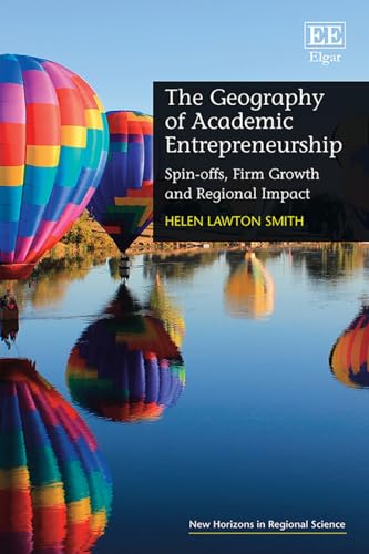 The Geography of Academic Entrepreneurship: Spin-offs, Firm Growth and Regional Impact (New Horizons in Regional Science Series) von Edward Elgar Publishing Ltd