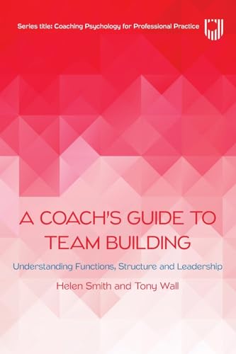 A Coach's Guide to Team Building: Understanding Functions, Structure and Leadership