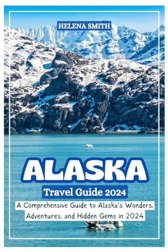ALASKA TRAVEL GUIDE 2024: A Comprehensive Guide to Alaska's Wonders, Adventures, and Hidden Gems in 2024 von Independently published