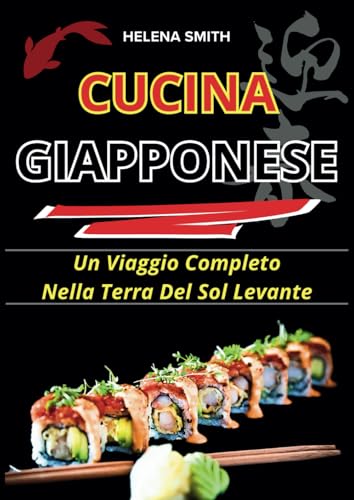 CUCINA GIAPPONESE: Un Viaggio Completo Nella Terra Del Sol Levante