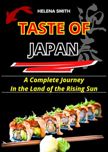 TASTE OF JAPAN: A Complete Journey In the Land of the Rising Sun von Independently published