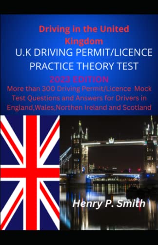 Driving in the United Kingdom U.K. DRIVING PERMIT/LICENCE PRACTICE THEORY TEST: More than 300 Driving Permit/Licence Mock Test Questions and Answers