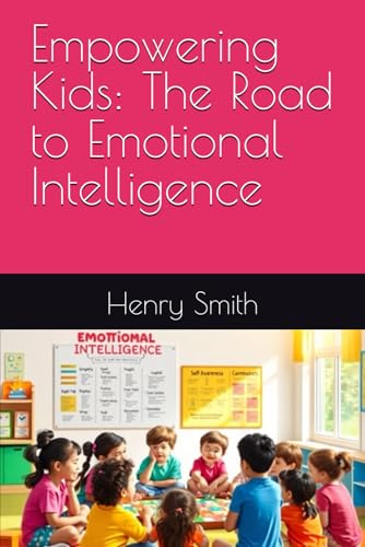 Empowering Kids: The Road to Emotional Intelligence von Independently published