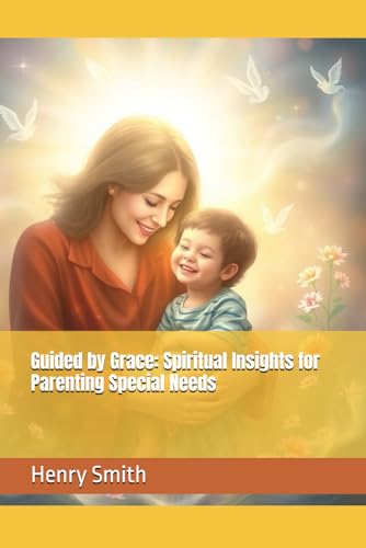 Guided by Grace: Spiritual Insights for Parenting Special Needs von Independently published