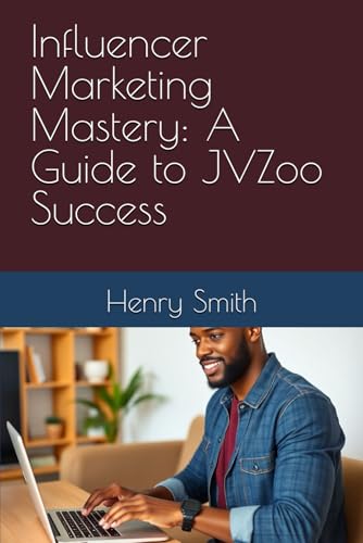 Influencer Marketing Mastery: A Guide to JVZoo Success von Independently published