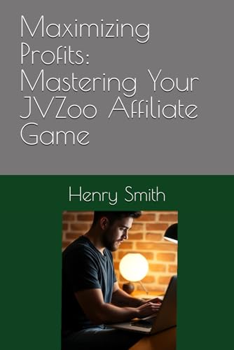 Maximizing Profits: Mastering Your JVZoo Affiliate Game von Independently published