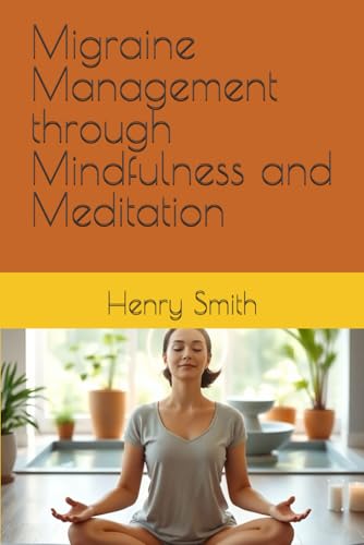 Migraine Management through Mindfulness and Meditation von Independently published