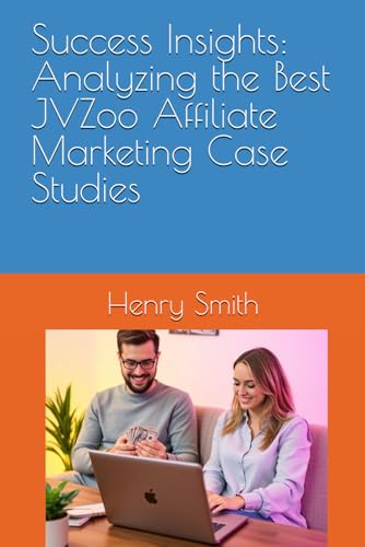 Success Insights: Analyzing the Best JVZoo Affiliate Marketing Case Studies von Independently published
