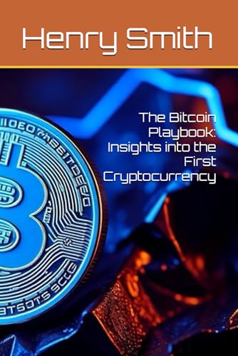 The Bitcoin Playbook: Insights into the First Cryptocurrency von Independently published