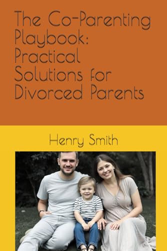 The Co-Parenting Playbook: Practical Solutions for Divorced Parents von Independently published