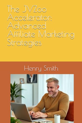 The JVZoo Accelerator: Advanced Affiliate Marketing Strategies von Independently published