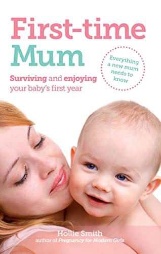 First-time Mum: Surviving and Enjoying your baby's first year von White Ladder Press