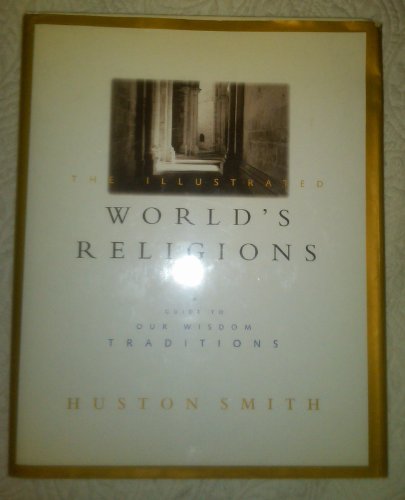 Illustrated World's Religions: A Guide to Our Wisdom Traditions