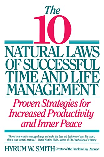 10 Natural Laws of Successful Time and Life Management: Proven Strategies for Increased Productivity and Inner Peace