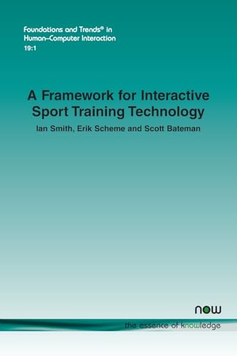 A Framework for Interactive Sport Training Technology (Foundations and Trends(r) in Computer Science) von Now Publishers Inc