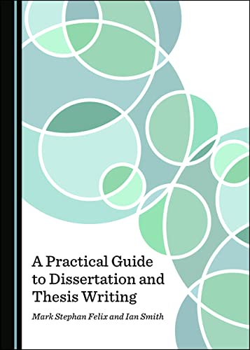 A Practical Guide to Dissertation and Thesis Writing