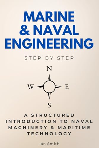 Marine & Naval Engineering Step by Step: A Structured Introduction to Naval Machinery & Maritime Technology (Step By Step Subject Guides) von Independently published