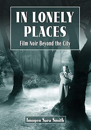 In Lonely Places: Film Noir Beyond the City von McFarland