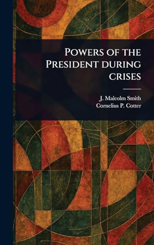 Powers of the President During Crises von Anson Street Press