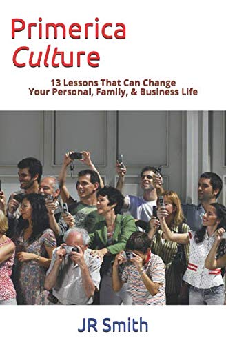 Primerica Culture: 13 Lessons That Can Change Your Personal, Family, & Business Life