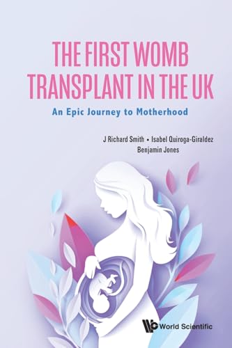 First Womb Transplant In The Uk, The: An Epic Journey To Motherhood von WSPC (EUROPE)