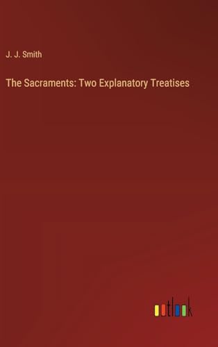 The Sacraments: Two Explanatory Treatises