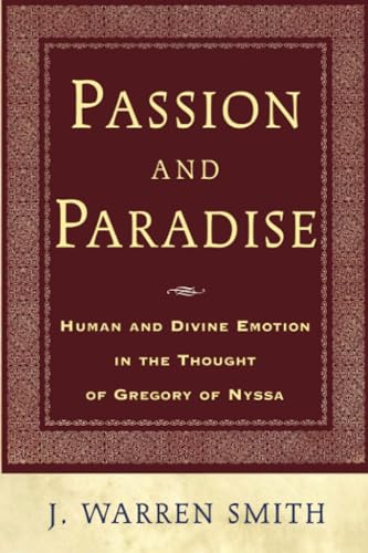 Passion and Paradise: Human and Divine Emotion in the Thought of Gregory of Nyssa