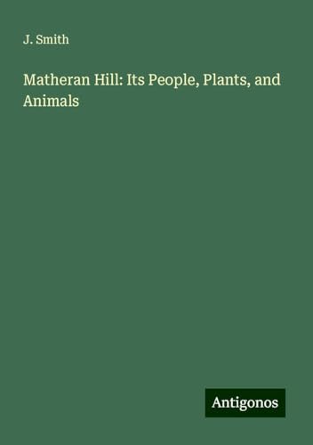 Matheran Hill: Its People, Plants, and Animals von Antigonos Verlag