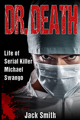 Dr. Death: Life of Serial Killer Michael Swango (Serial Killer True Crime Books, Band 5)