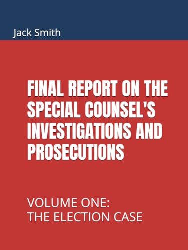 FINAL REPORT ON THE SPECIAL COUNSEL'S INVESTIGATIONS AND PROSECUTIONS: VOLUME ONE: THE ELECTION CASE FINAL REPORT ON THE SPECIAL COUNSEL'S INVESTIGATIONS AND PROSECUTIONS: VOLUME ONE: THE ELECTION CASE von Independently published