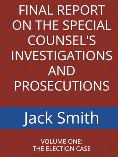 FINAL REPORT ON THE SPECIAL COUNSEL'S INVESTIGATIONS AND PROSECUTIONS: VOLUME ONE: THE ELECTION CASE FINAL REPORT ON THE SPECIAL COUNSEL'S INVESTIGATIONS AND PROSECUTIONS: VOLUME ONE: THE ELECTION CASE von Independently published