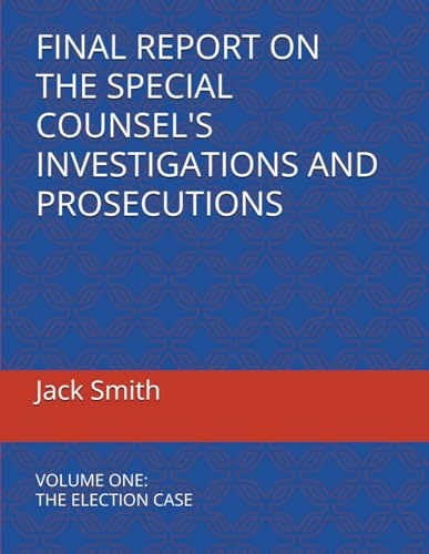 FINAL REPORT ON THE SPECIAL COUNSEL'S INVESTIGATIONS AND PROSECUTIONS: VOLUME ONE: THE ELECTION CASE FINAL REPORT ON THE SPECIAL COUNSEL'S INVESTIGATIONS AND PROSECUTIONS: VOLUME ONE: THE ELECTION CASE von Independently published