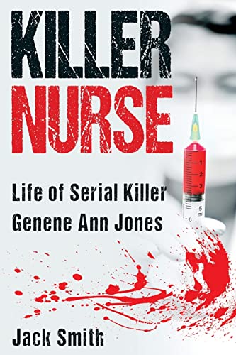 Killer Nurse: Life of Serial Killer Genene Ann Jones (Serial Killer True Crime Books, Band 15)
