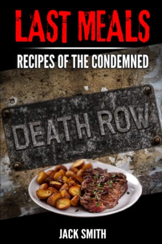 Last Meals: Recipes of the Condemned (True Crime Death Penalty Cases, Band 3) Last Meals: Recipes of the Condemned (True Crime Death Penalty Cases, Band 3) von Independently published