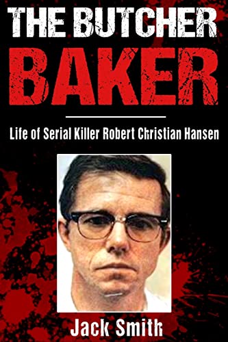The Butcher Baker: Life of Serial Killer Robert Christian Hansen (Serial Killer True Crime Books, Band 4)