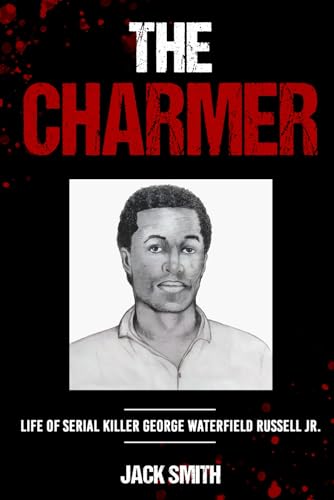 The Charmer: Life of Serial Killer George Waterfield Russell Jr (Serial Killer True Crime Books, Band 33)