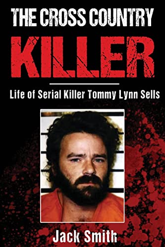 The Cross Country Killer: Life of Serial Killer Tommy Lynn Sells (Serial Killer True Crime Books, Band 2)